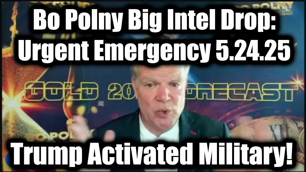 Bo Polny Big Intel Drop: Urgent Emergency 5.24.25 - Trump Activated Military!