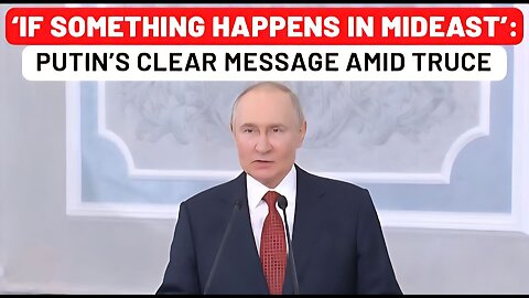 Full Video: Putin’s Big Middle East Warning Amid Iran Israel Truce, Mocks NATO Over 5% Defence Vow