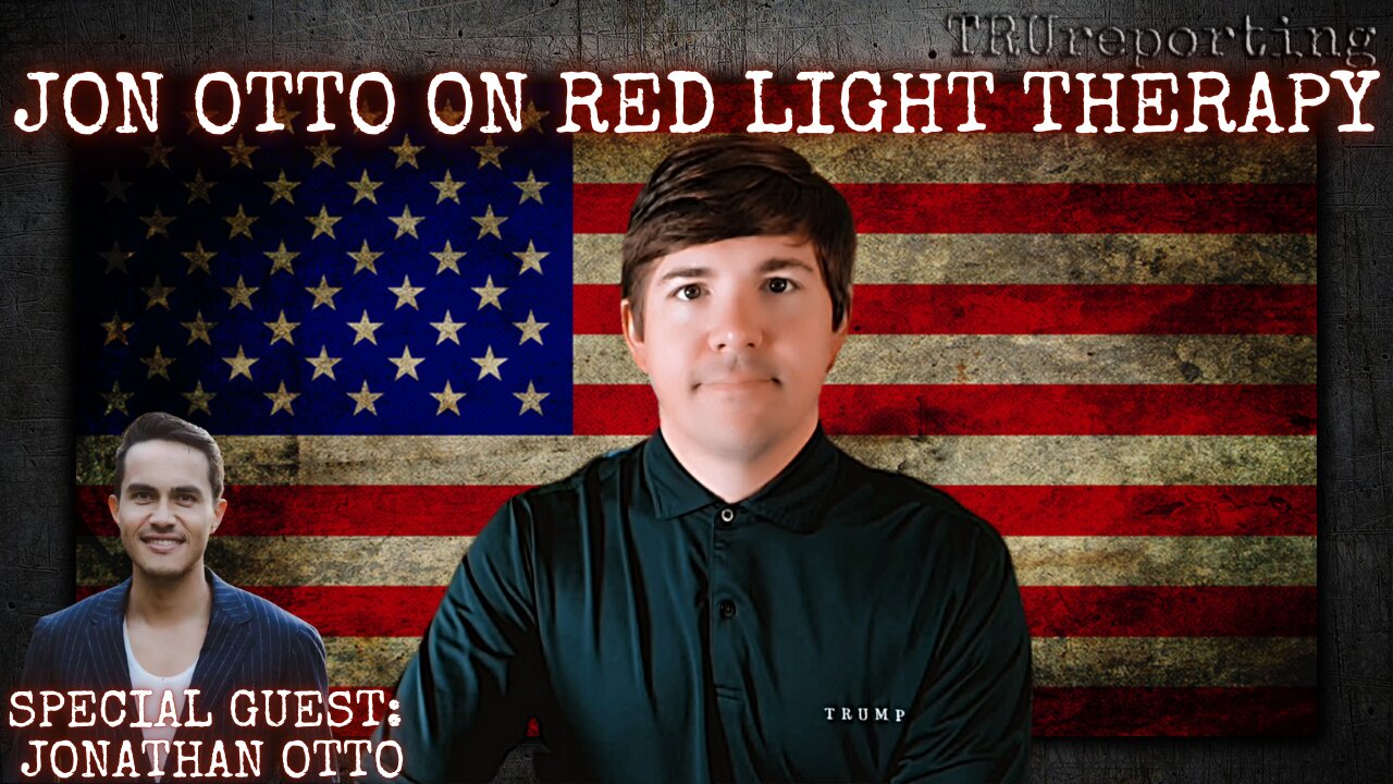 TRU REPORTING: Red Light Therapy: With Jonathan Otto! "A Healing Revolution!"