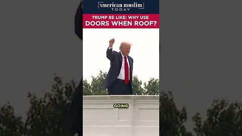 Trump be like - Why Use Doors when Roof?