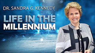 Life In The Millennium Kingdom | Dr. Sandra G. Kennedy