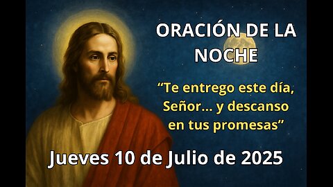 Oración de la noche | Viernes 11 de julio | “Cierro mis ojos, pero mi alma se queda despierta en ti
