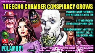 ECHO CHAMBER CONSPIRACY GROWS