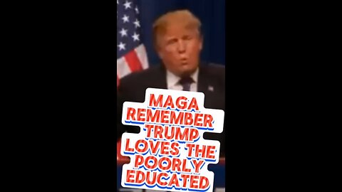 Trump loves the under educated