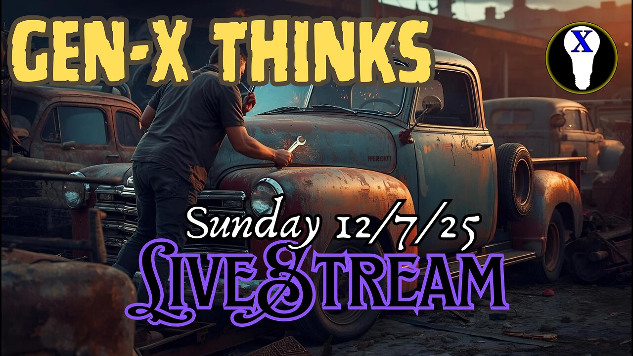 Gen-X Thinks Sunday LiveStream 12/7/25