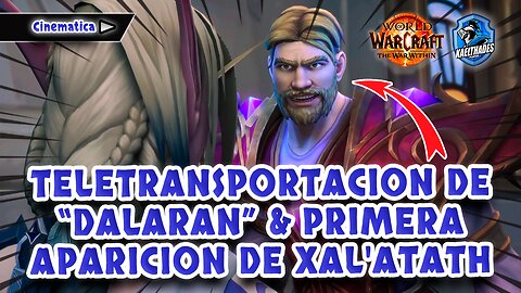 02 WOW 🛡️ The War Within - CINEMATICA Teletrasportacion de Dalaran & Primera aparición de Xal'atath