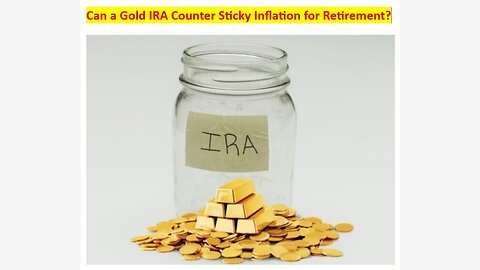 Can a Gold IRA Counter Sticky Inflation for Retirement?