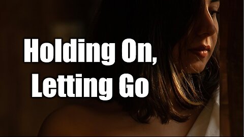 When do you hold on tight, and when is it time to finally let go? | Holding On, Letting Go