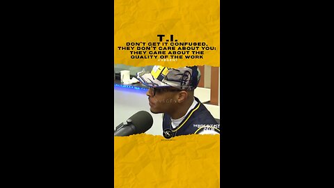 they don’t care about you; they care about the quality of the work