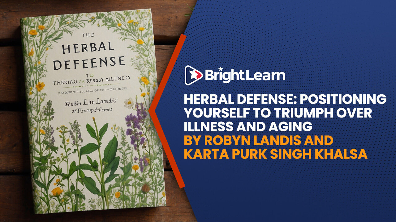BrightLearn - Herbal Defense: Positioning Yourself to Triumph Over Illness and Aging by Robyn Landis and Karta Purk Singh Khals