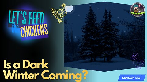 Is a Dark Winter Coming? | Let's Feed the Chickens | E154