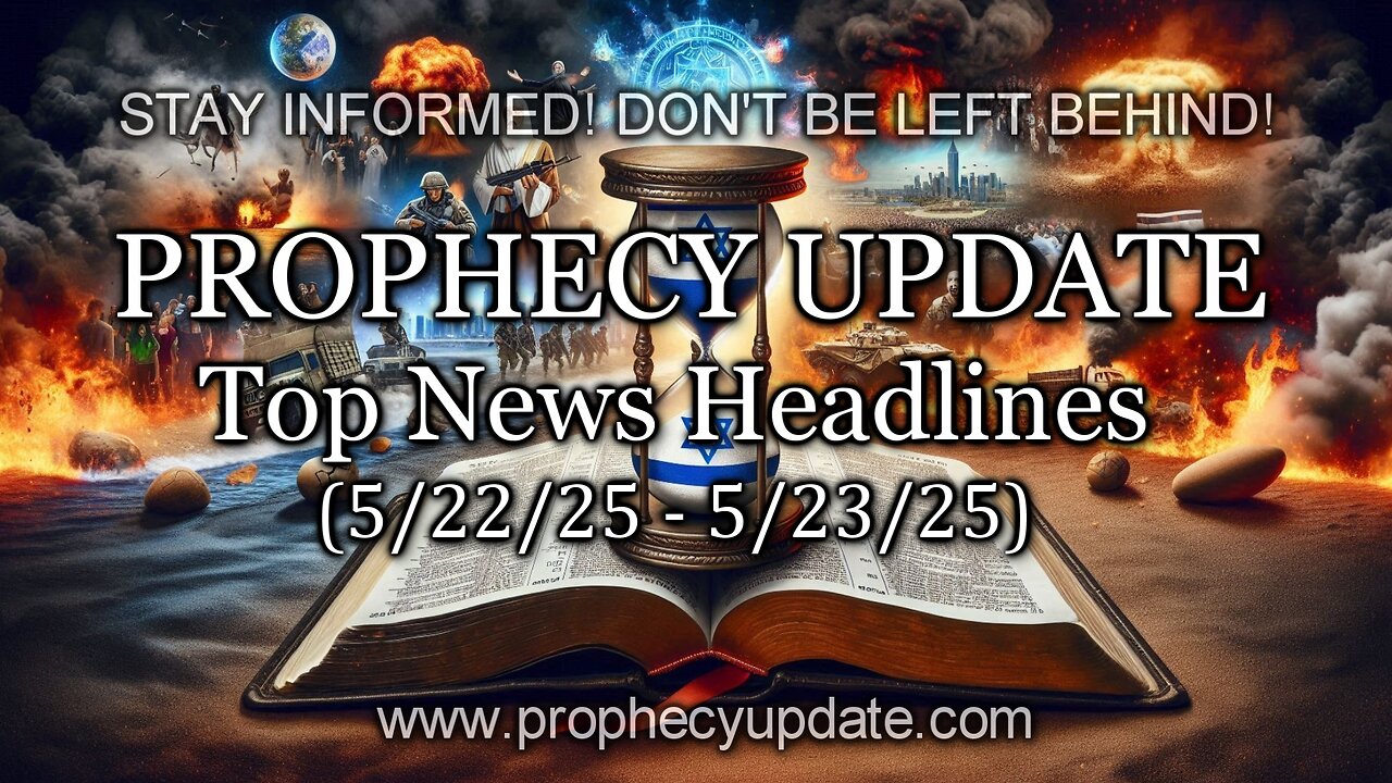 Prophecy Update Top News Headlines - (5/22/25 – 5/23/25)