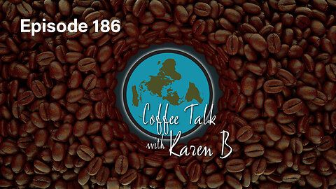 Coffee Talk with Karen B - Episode 186 - Moonday, June 2, 2025 - Flat Earth