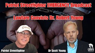 Patriot Streetfighter EMERGENCY Broadcast, Lawfare Convicts Dr. Robert Young