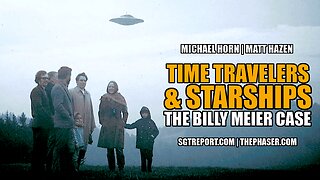 TIME TRAVELERS & STARSHIPS: THE BILLY MEIER CASE - Michael Horn & Matt Hazen
