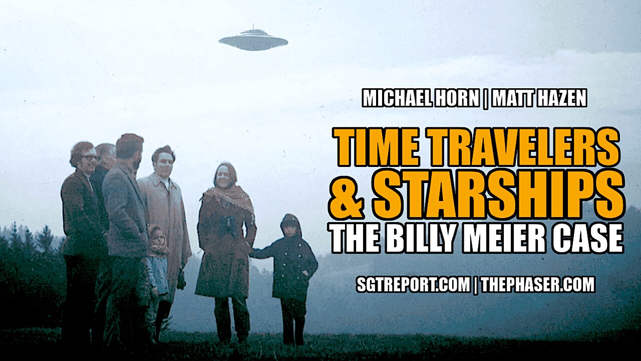 TIME TRAVELERS & STARSHIPS: THE BILLY MEIER CASE - Michael Horn & Matt Hazen