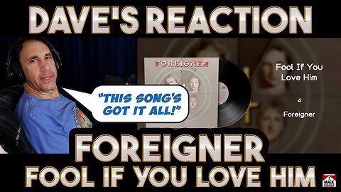 Dave's Reaction: Foreigner — Fool If You Love Him