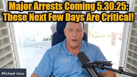 Michael Jaco: Major Arrests Coming 5.30.25 - These Next Few Days Are Critical!