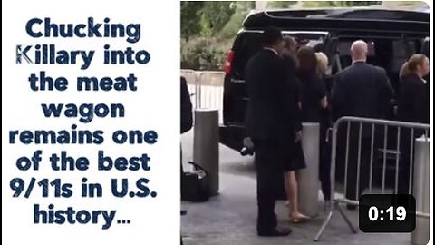 Chucking Killary into the meat wagon remains one of the best 9/11s in U.S. history…