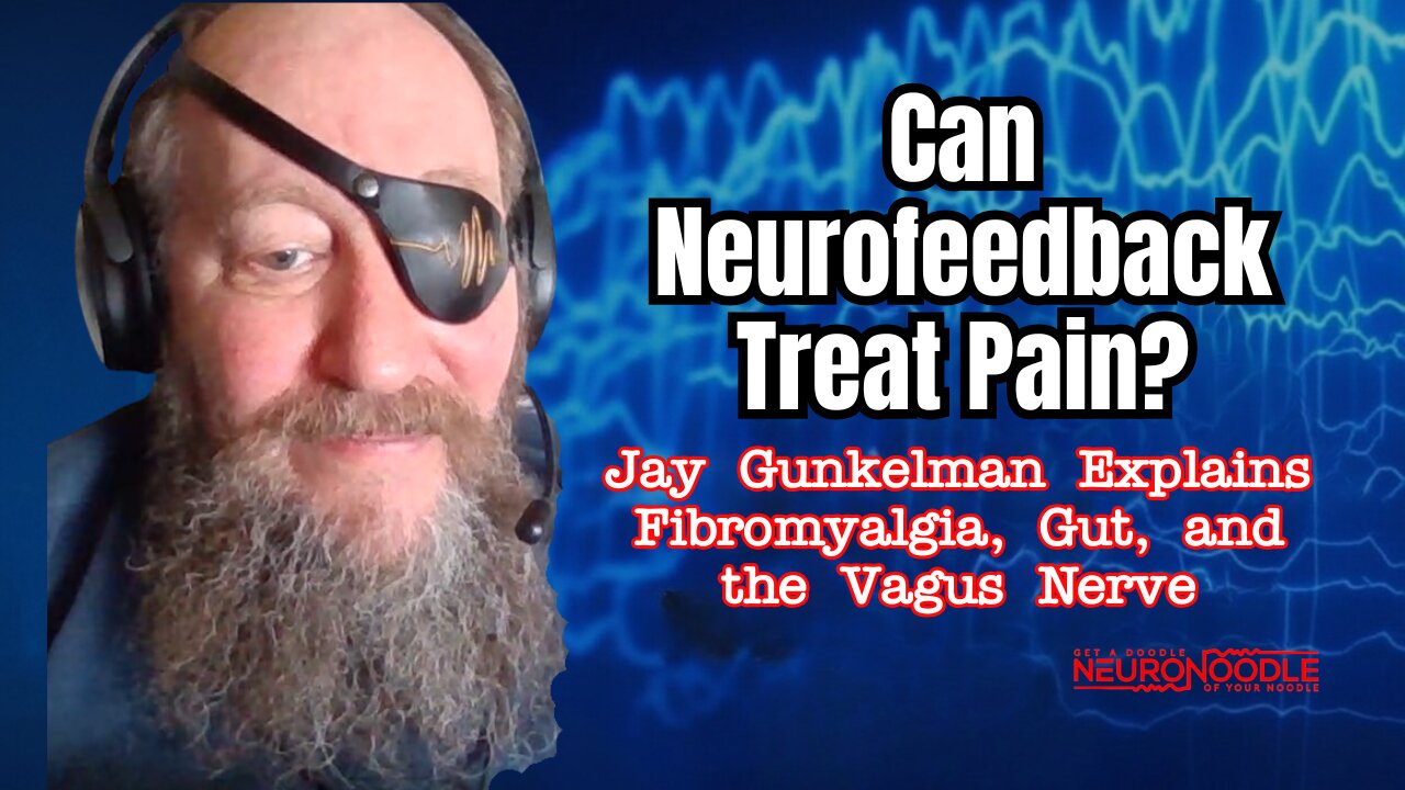 🎙️ Chronic Pain, Fibromyalgia & the Vagus Nerve | NeuroNoodle Neurofeedback Podcast