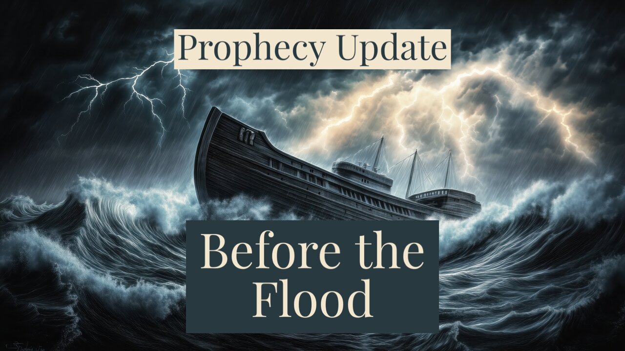 Before the Flood - Prophecy Update
