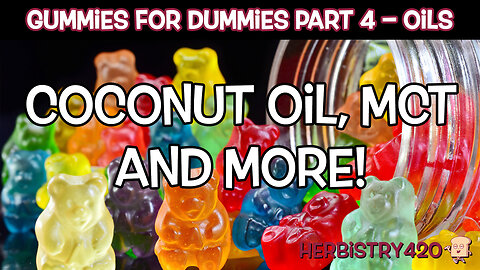 Cannabis Gummies for Dummies Part 4 | Coconut Oil, MCT and More