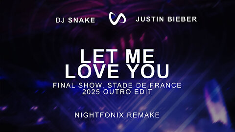 DJ Snake feat. Justin Bieber - Let Me Love You (Final Show 2025 Outro Edit) [Nightfonix Remake]