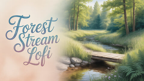 “Forest Stream – Nature Lo-Fi Chill Beats”