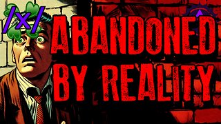 Abandoned by Reality | 4chan /x/ Paranormal Greentext Stories Thread