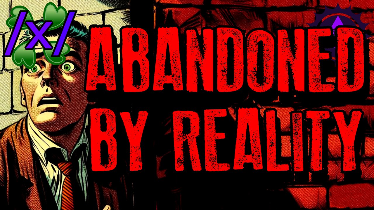 Abandoned by Reality | 4chan /x/ Paranormal Greentext Stories Thread