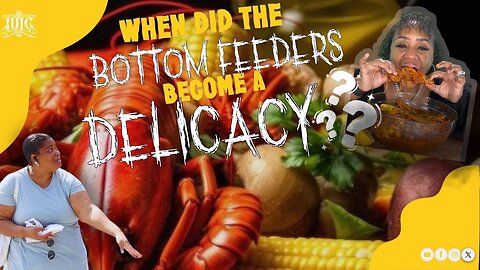 WHEN DID THE BOTTOM FEEDERS BECOME A DELICACY?