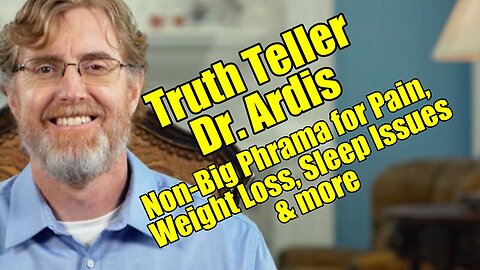 Truth Teller Dr. Ardis. Non-Big Pharma for Pain, Weight Loss, Sleep Issues and More!