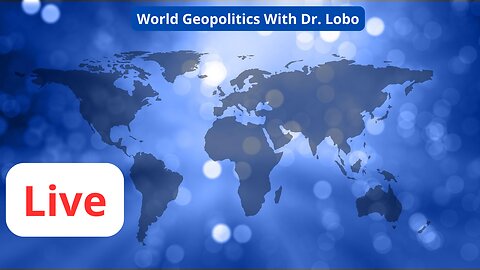 Live World Geopolitics With Dr. Lobo