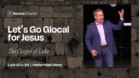 7/13/2025 "Let's Go Glocal for Jesus" (Luke 10:1–24, #32, Mark Henry)