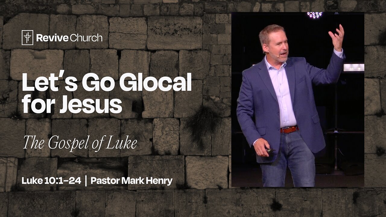 7/13/2025 "Let's Go Glocal for Jesus" (Luke 10:1–24, #32, Mark Henry)