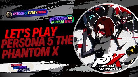 Let's Play Persona 5 The Phantom X - Part 1 In Joker Cosplay! | LIVE ON RUMBLE (WalkThrough)!