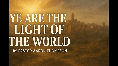 Ye are the Light of the World | Pastor Aaron Thompson || SFBC