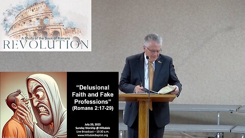 “Delusional Faith and Fake Professions” (Romans 2:17-29), Hillsdale's Sunday AM, July 20, 2025