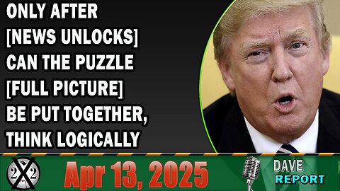 X22 Report - Only After [News Unlocks] Can The Puzzle [Full Picture] Be Put Together,Think Logically