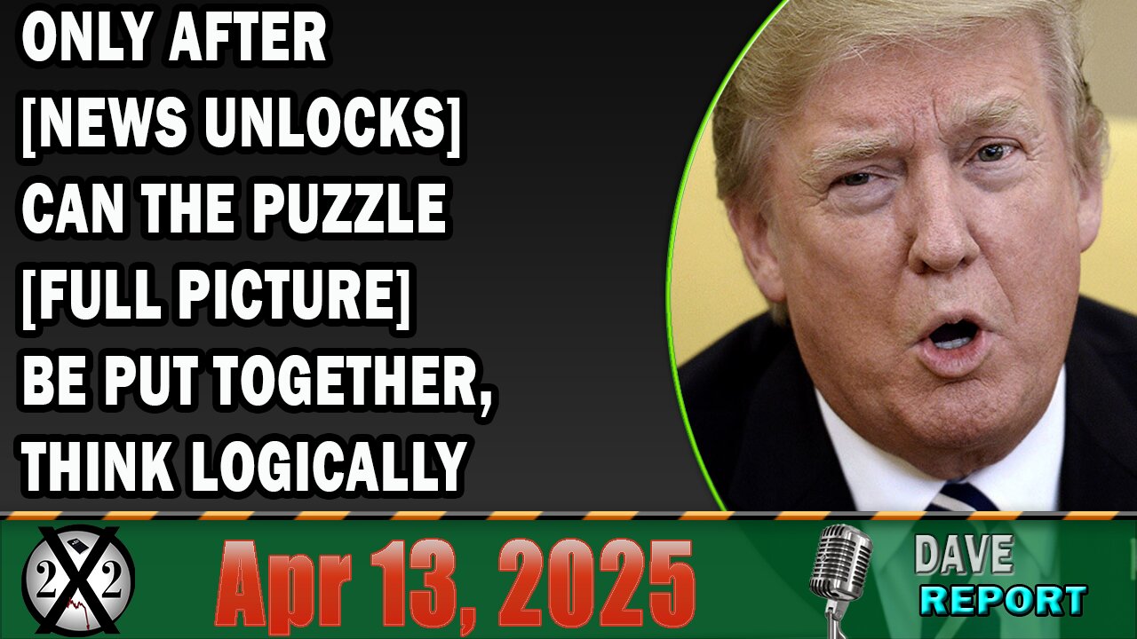X22 Report - Only After [News Unlocks] Can The Puzzle [Full Picture] Be Put Together,Think Logically