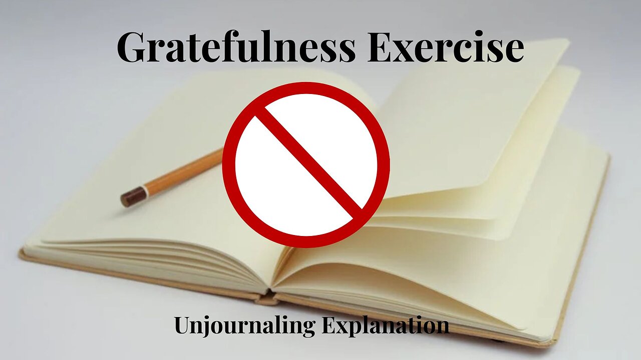 Gratitude Exercise: Unjournaling Explanation