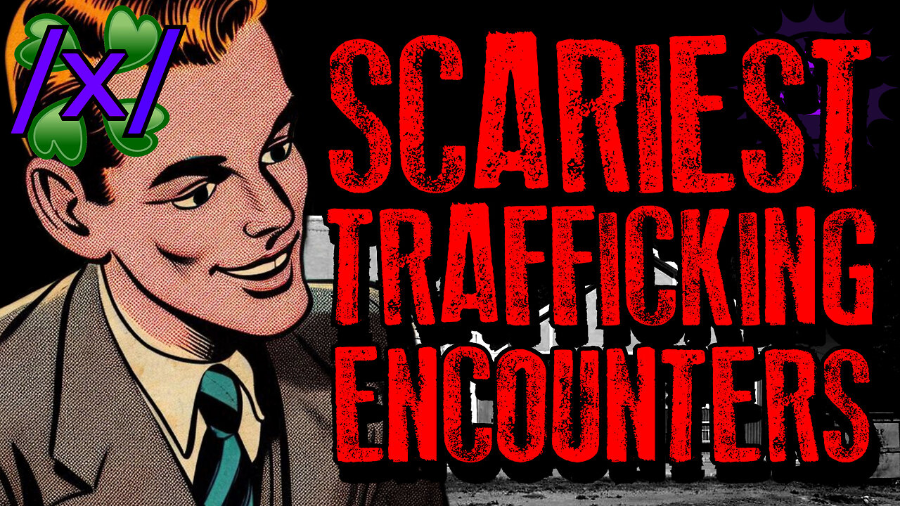 Scariest Trafficking Encounters | 4chan /x/ Paranormal Greentext Stories Thread