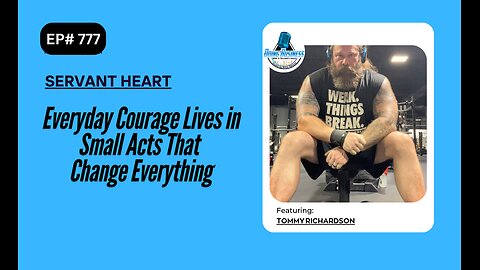 Everyday Courage Lives in Small Acts That Change Everything with Tommy Richardson