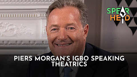 Piers Morgan's Igbo Speaking Theatrics