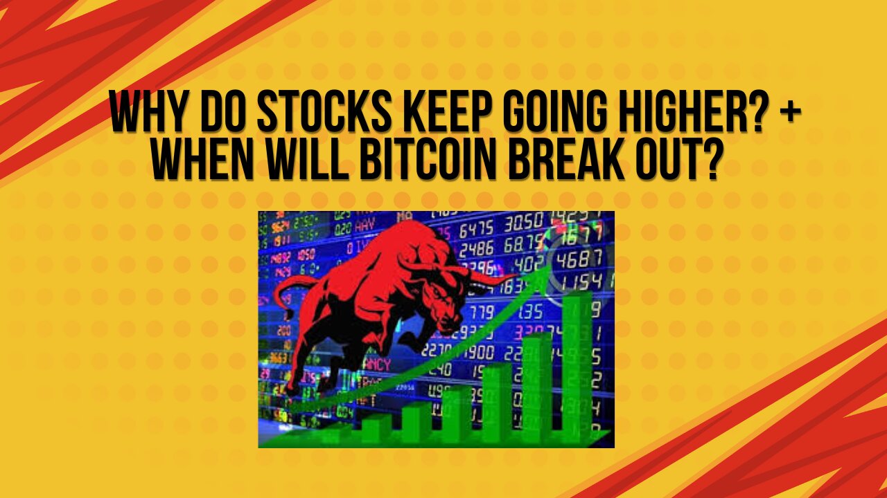 Why do stocks keep going higher? When will Bitcoin break out?