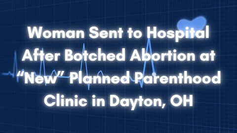 Woman Sent to Hospital After Abortion at "New" Planned Parenthood Facility