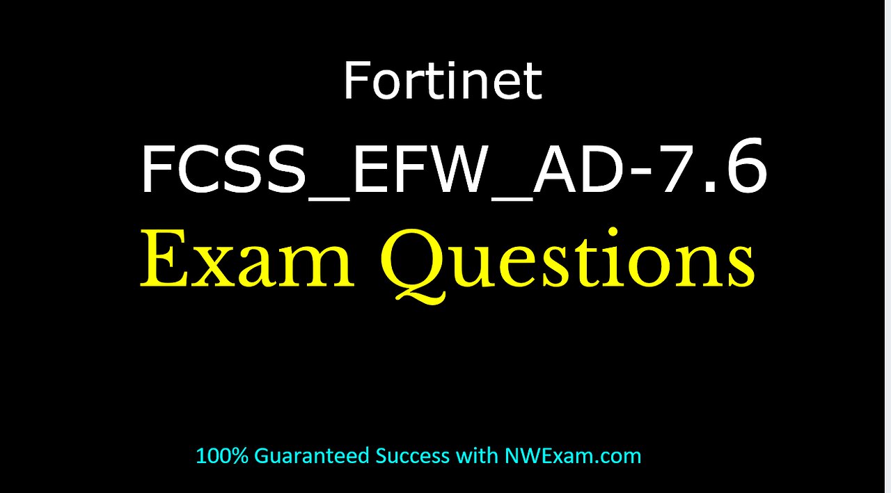 Fortinet FCSS_EFW_AD-7.6 Exam: Syllabus | Practice Questions