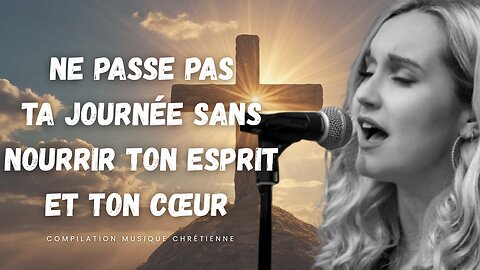 Ne passe pas ta journée sans nourrir ton cœur avec ces musiques chrétiennes