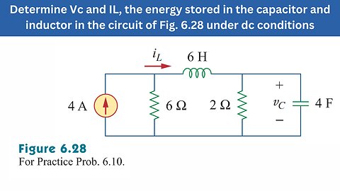 Practice Prob 6.10 | Find Vc & IL, and energy stored in the capacitor & inductor| FEC 4th Edition