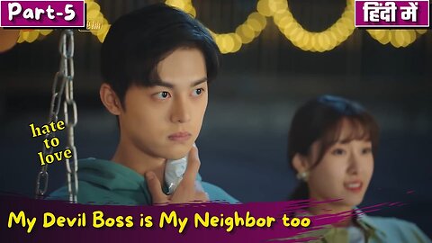Part 5 My Devil Boss is My Neighbor too Hate to Love 💕 Story Chinese Drama Explain in Hindi